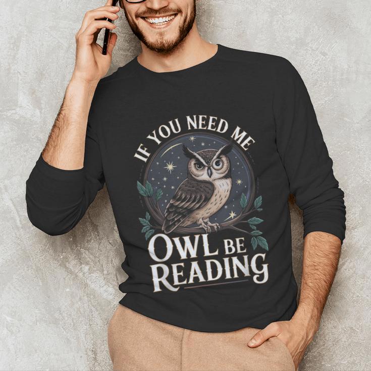 If You Need Me Owl Be Reading Book Students Lover Unisex Long Sleeve T-Shirt If You Need Me Owl Be Reading Book Students Lover Unisex Long Sleeve T-Shirt