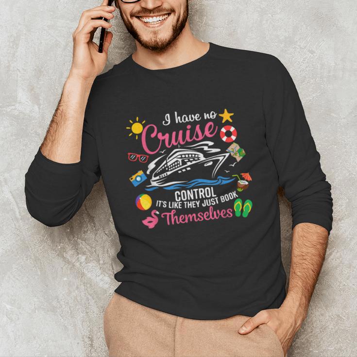 I Have No Control On A Cruise They Just Book Themselves Unisex Long Sleeve T-Shirt