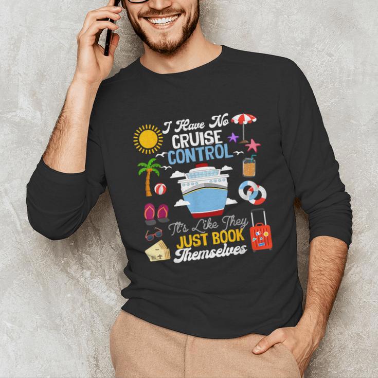 I Have No Cruise Control-It’s Like They Just Book Themselves Unisex Long Sleeve T-Shirt I Have No Cruise Control-It’s Like They Just Book Themselves Unisex Long Sleeve T-Shirt