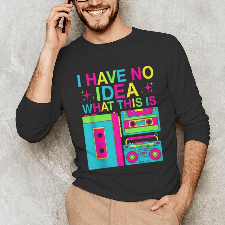 I Have No Idea What This Is Retro 70's 80's 90's Nostalgia Unisex Long Sleeve T-Shirt I Have No Idea What This Is Retro 70's 80's 90's Nostalgia Unisex Long Sleeve T-Shirt