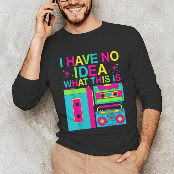 I Have No Idea What This Is Retro 70's 80's 90's Nostalgia Unisex Long Sleeve T-Shirt