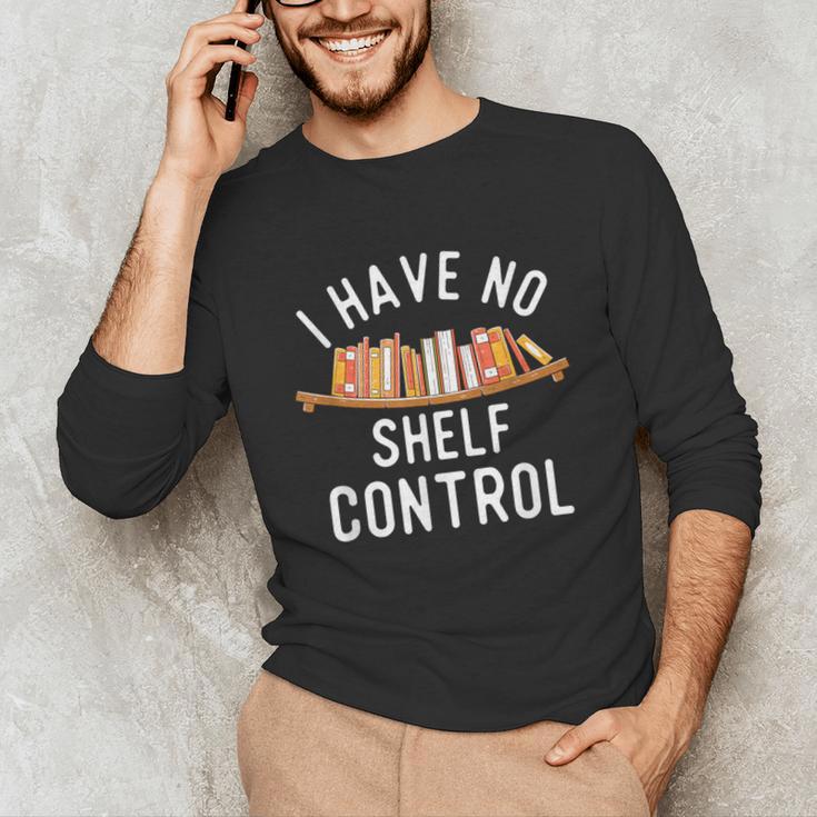 I Have No Shelf Control Book Lover Reading Bookworm Reader Unisex Long Sleeve T-Shirt