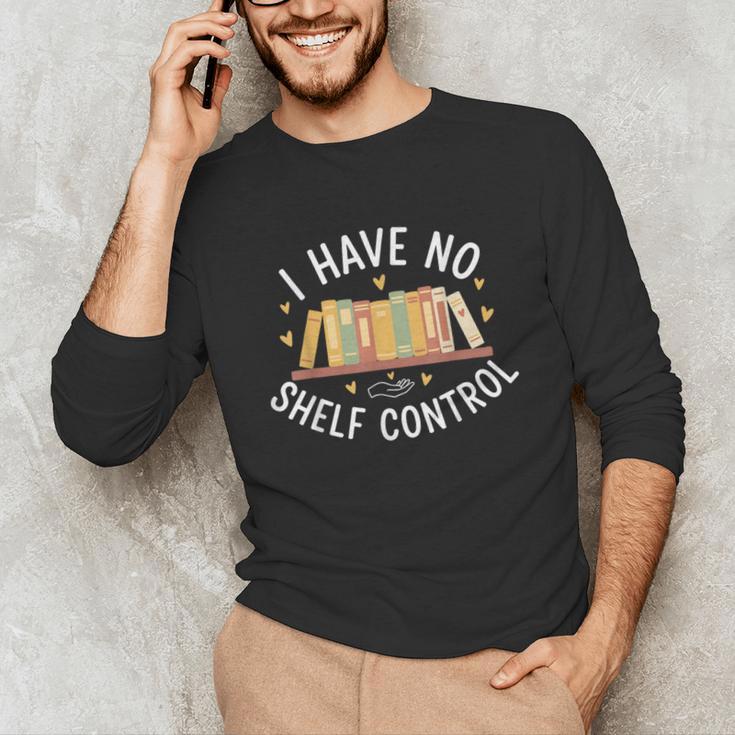 I Have No Shelf Control Book Lovers Teacher Women Graphic Unisex Long Sleeve T-Shirt