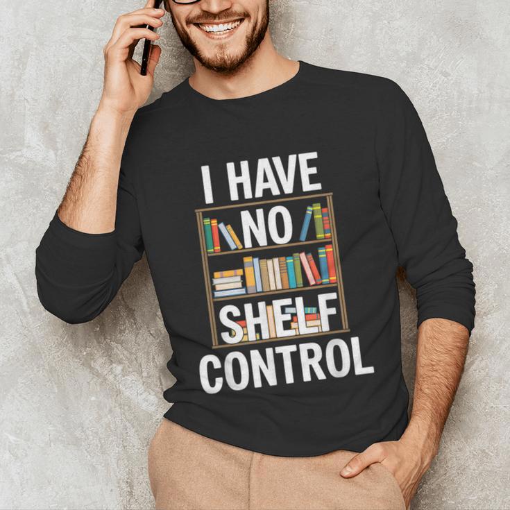 I Have No Shelf Control Read Book Reading Librarian Unisex Long Sleeve T-Shirt