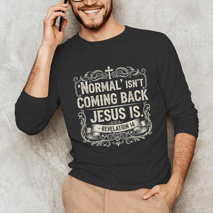 Normal Isn't Coming Back Jesus Is Book Of Revelations Bible Unisex Long Sleeve T-Shirt