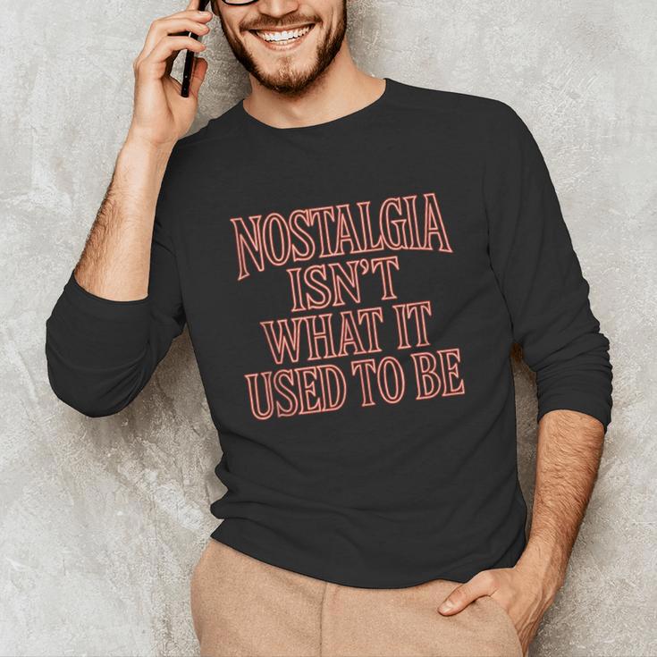 Nostalgia Isn't What It Used To Be Retro 70s 80s Nostalgic Unisex Long Sleeve T-Shirt