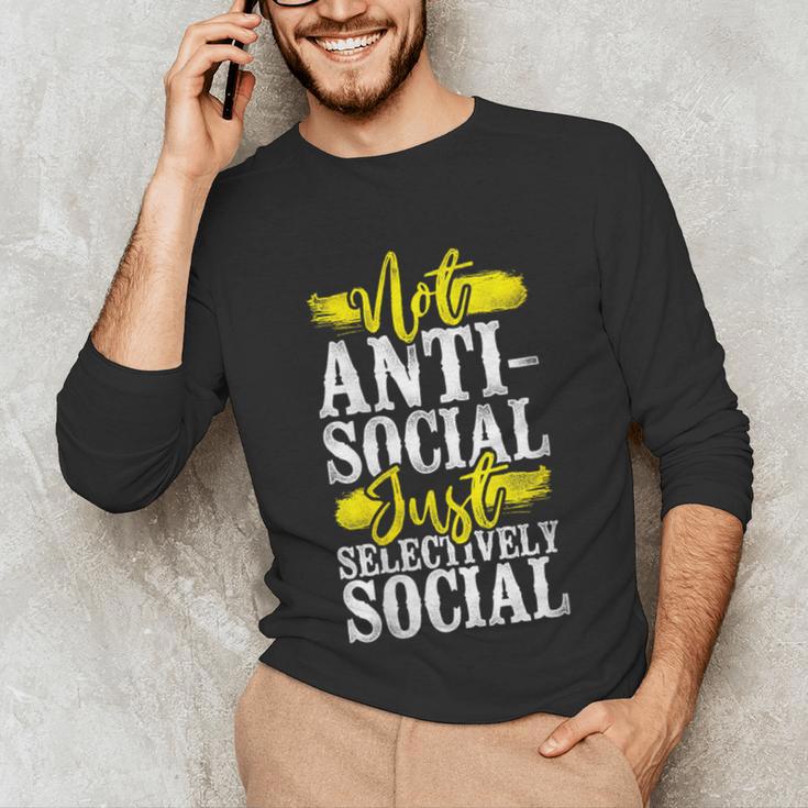 Not Anti Social Just Selectively Social Introvert Unisex Long Sleeve T-Shirt