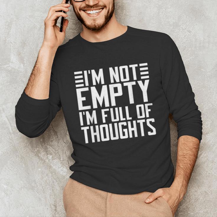 Im Not Empty Im Full Of Thoughts Introvert Unisex Long Sleeve T-Shirt Im Not Empty Im Full Of Thoughts Introvert Unisex Long Sleeve T-Shirt