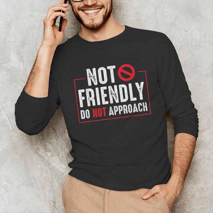 Not Friendly Do Not Approach Witty Introvert Tee Unisex Long Sleeve T-Shirt