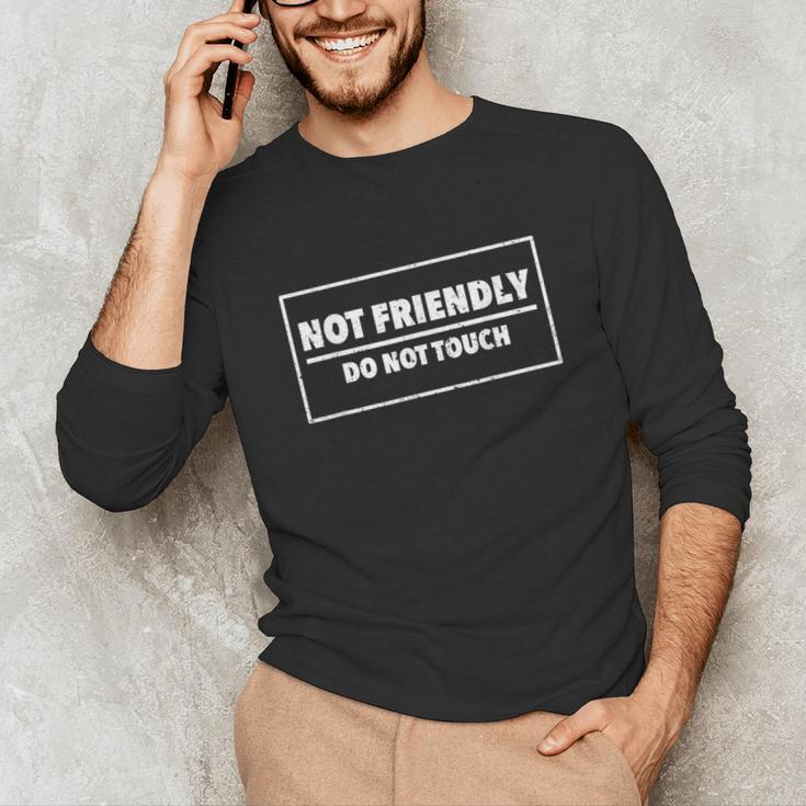 Not Friendly Do Not Touch Sarcastic Introvert Humor Unisex Long Sleeve T-Shirt Not Friendly Do Not Touch Sarcastic Introvert Humor Unisex Long Sleeve T-Shirt