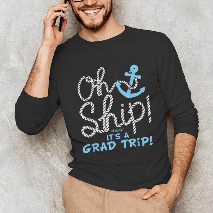 Oh Ship It's a Grad Trip Cruise Graduation T-Shirt T-Shirt Unisex Long Sleeve T-Shirt