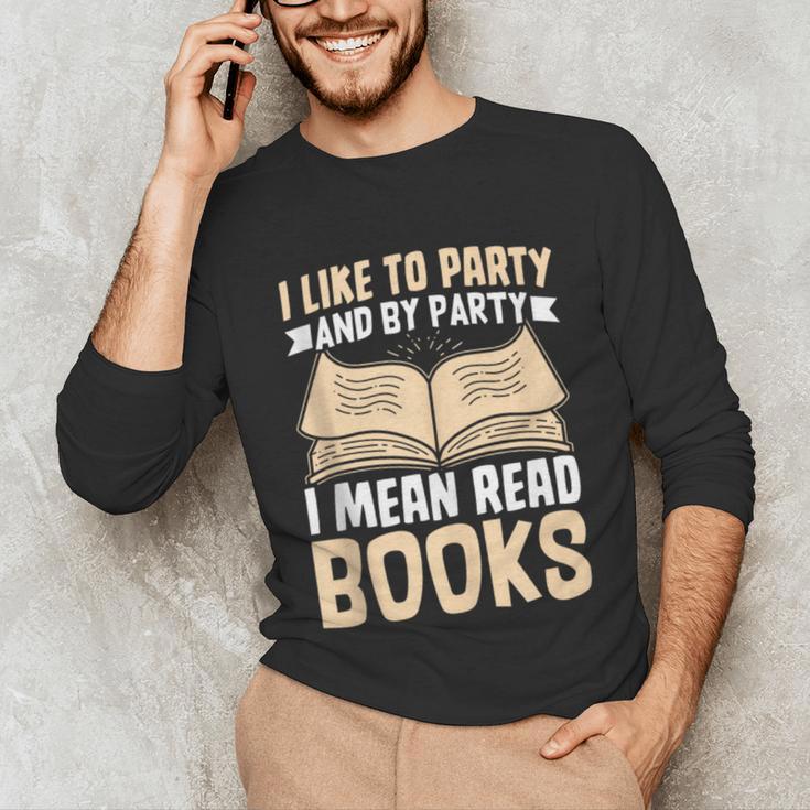 I Like To Party And By Party I Mean Read Books Unisex Long Sleeve T-Shirt I Like To Party And By Party I Mean Read Books Unisex Long Sleeve T-Shirt