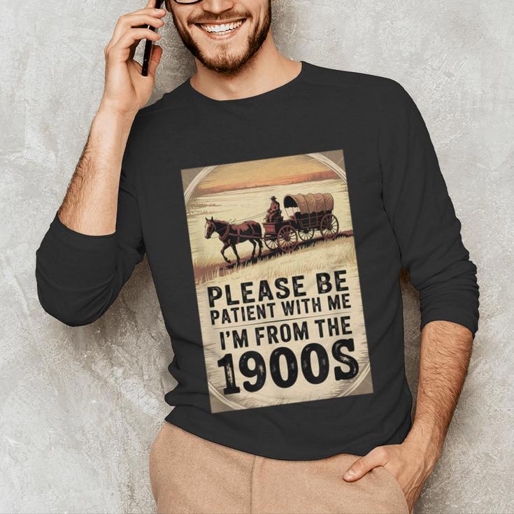 Be Patient With Me I'm From The 1900s Birthday Retirement Unisex Long Sleeve T-Shirt