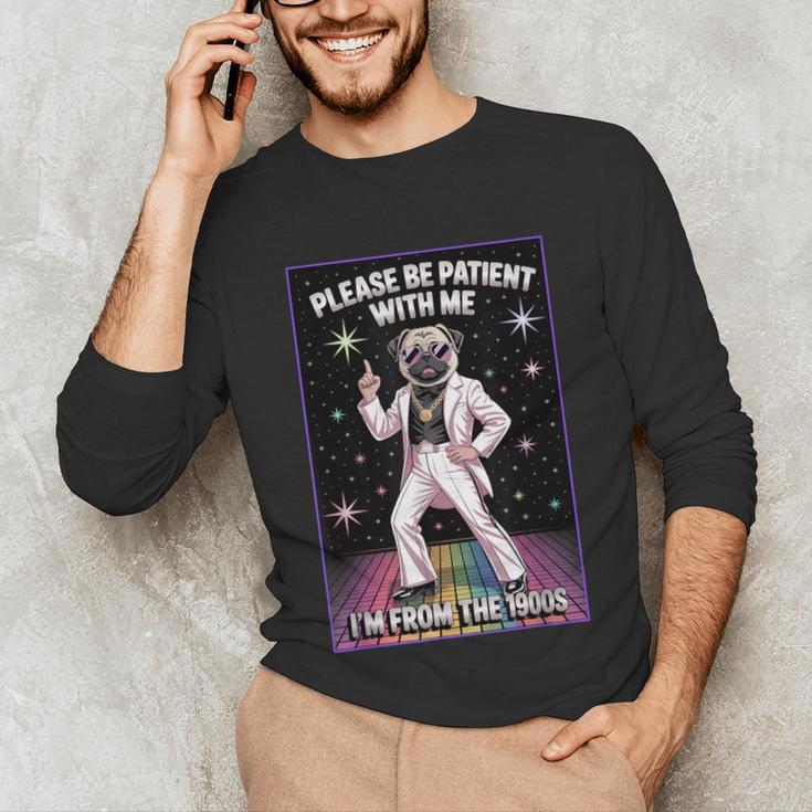 Be Patient With Me I'm From The 1900s Birthday Unisex Long Sleeve T-Shirt