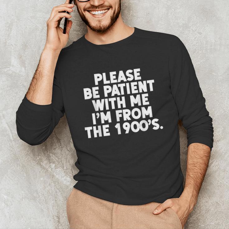 Be Patient I'm From The 1900s Gen X Elder Millennial Unisex Long Sleeve T-Shirt