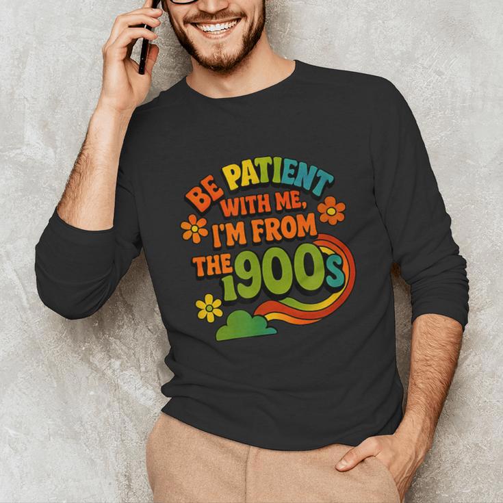 Be Patient With Me I'm From The 1900s Millennial Gen X Unisex Long Sleeve T-Shirt