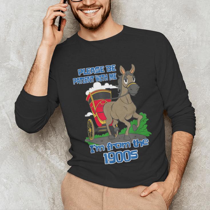 Patient With Me I'm From The 1900s Unisex Long Sleeve T-Shirt Patient With Me I'm From The 1900s Unisex Long Sleeve T-Shirt
