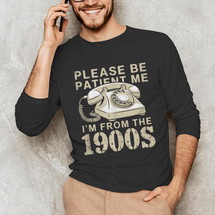 Patient Me I'm From The 1900s Unisex Long Sleeve T-Shirt Patient Me I'm From The 1900s Unisex Long Sleeve T-Shirt