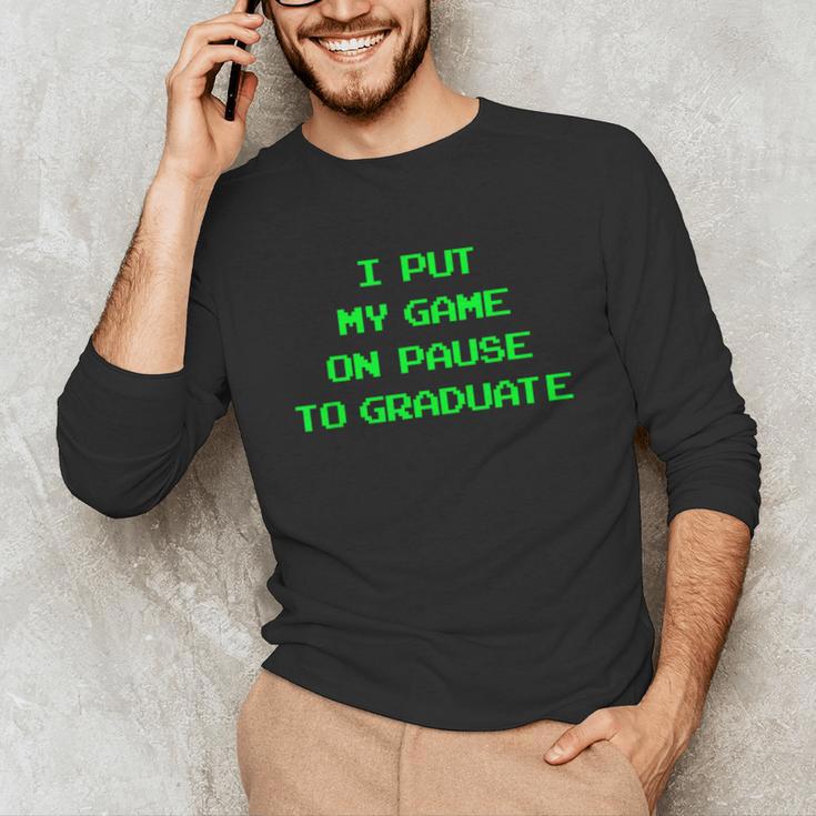 I Paused My Game To Graduate School Graduation Gamer Unisex Long Sleeve T-Shirt