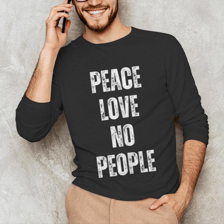 Peace Love And No People Sarcastic Humor Introvert Unisex Long Sleeve T-Shirt Peace Love And No People Sarcastic Humor Introvert Unisex Long Sleeve T-Shirt