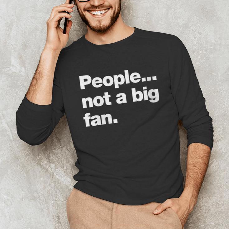People Not a Big Fan A Deadpan Design For Introverts Unisex Long Sleeve T-Shirt