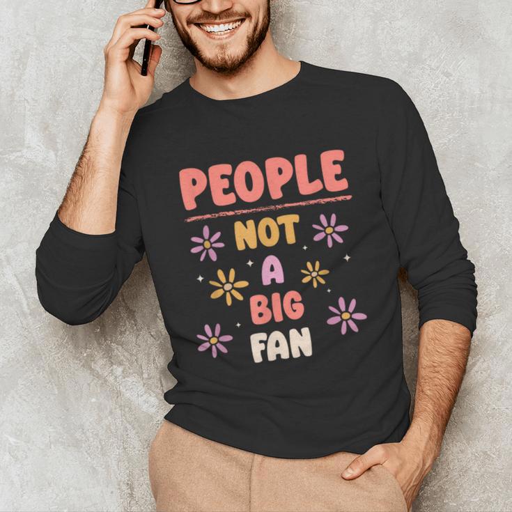 People Not A Big Fan Introverted Person Awkward Introvert Unisex Long Sleeve T-Shirt