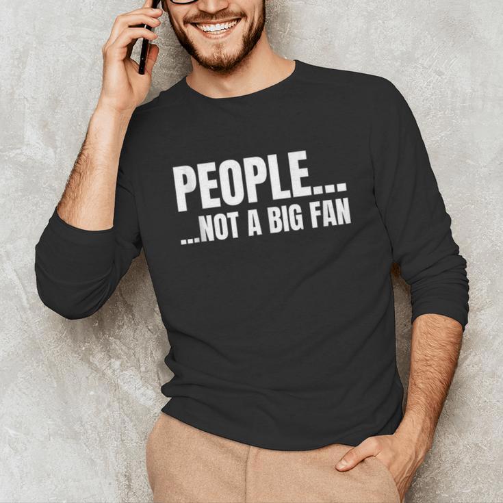 People Not A Big Fan Tshirt As a Sarcastic Introvert Unisex Long Sleeve T-Shirt People Not A Big Fan Tshirt As a Sarcastic Introvert Unisex Long Sleeve T-Shirt