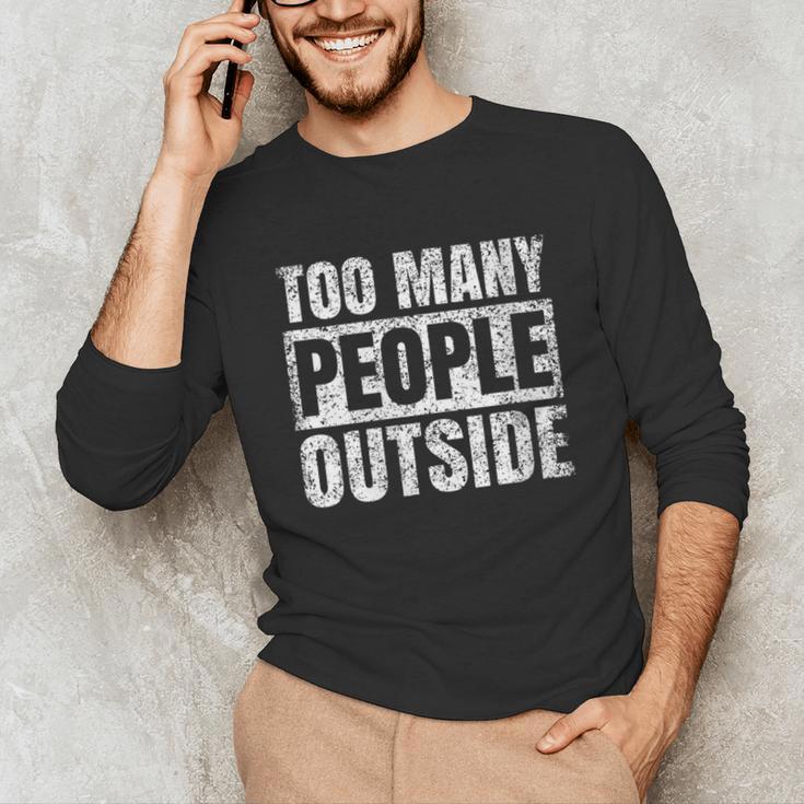 Too Many People Outside Introvert Introverted Shy Shyness Unisex Long Sleeve T-Shirt Too Many People Outside Introvert Introverted Shy Shyness Unisex Long Sleeve T-Shirt