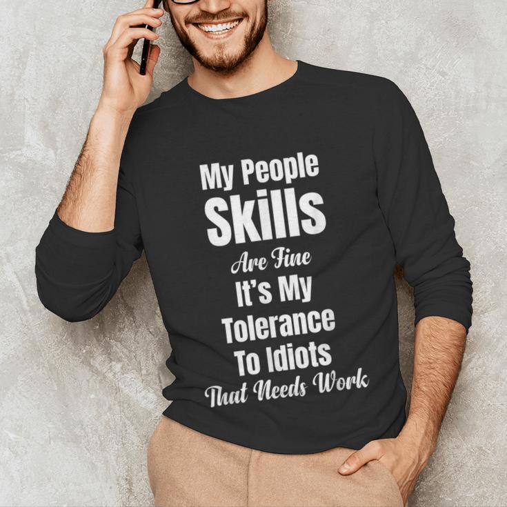 My People Skills Are Fine It's My Tolerance Introvert Humor Unisex Long Sleeve T-Shirt My People Skills Are Fine It's My Tolerance Introvert Humor Unisex Long Sleeve T-Shirt