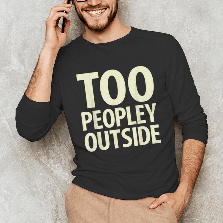 Too Peopley Outside I Introvert Unisex Long Sleeve T-Shirt Too Peopley Outside I Introvert Unisex Long Sleeve T-Shirt