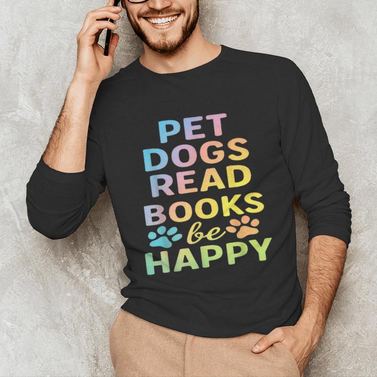 Pet Dogs Read Books Be Happy Dog Lover Unisex Long Sleeve T-Shirt Pet Dogs Read Books Be Happy Dog Lover Unisex Long Sleeve T-Shirt