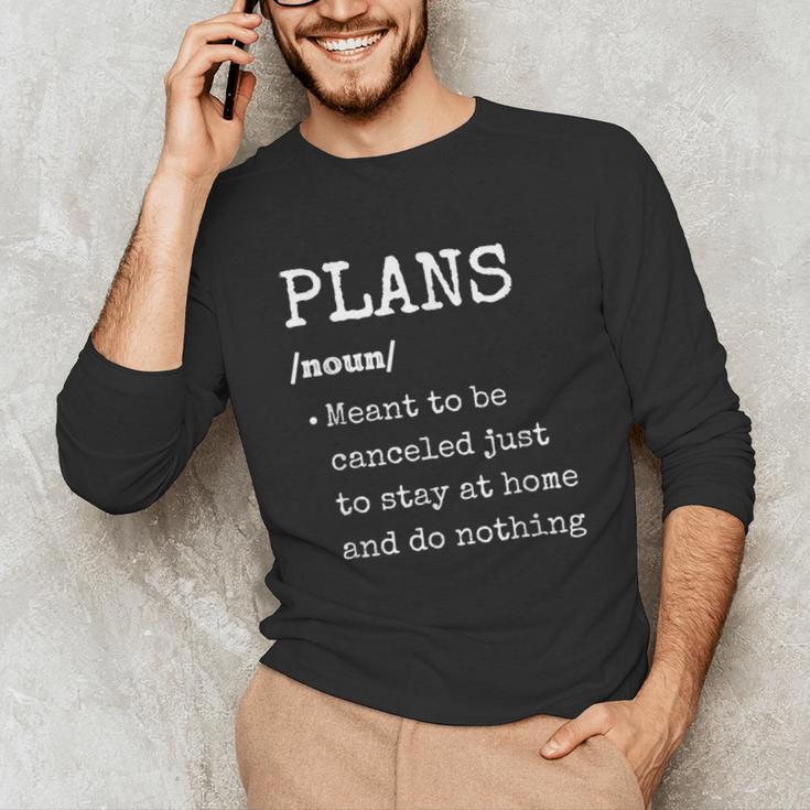 Plans Definition For Homebodies & Introverts Sarcastic Unisex Long Sleeve T-Shirt