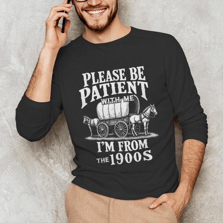 Playful Pace Humor Please Be Patient I'm From The 1900s Unisex Long Sleeve T-Shirt Playful Pace Humor Please Be Patient I'm From The 1900s Unisex Long Sleeve T-Shirt