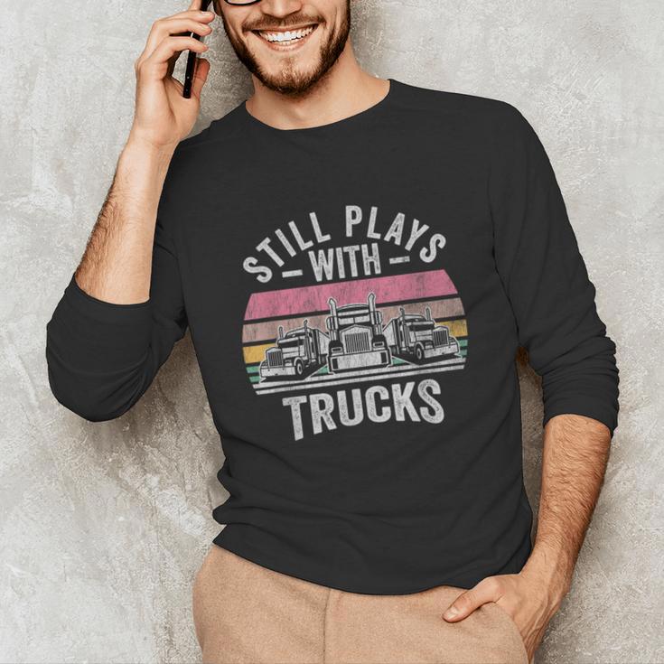 Still Plays With Trucks Nostalgia Classic Unisex Long Sleeve T-Shirt Still Plays With Trucks Nostalgia Classic Unisex Long Sleeve T-Shirt