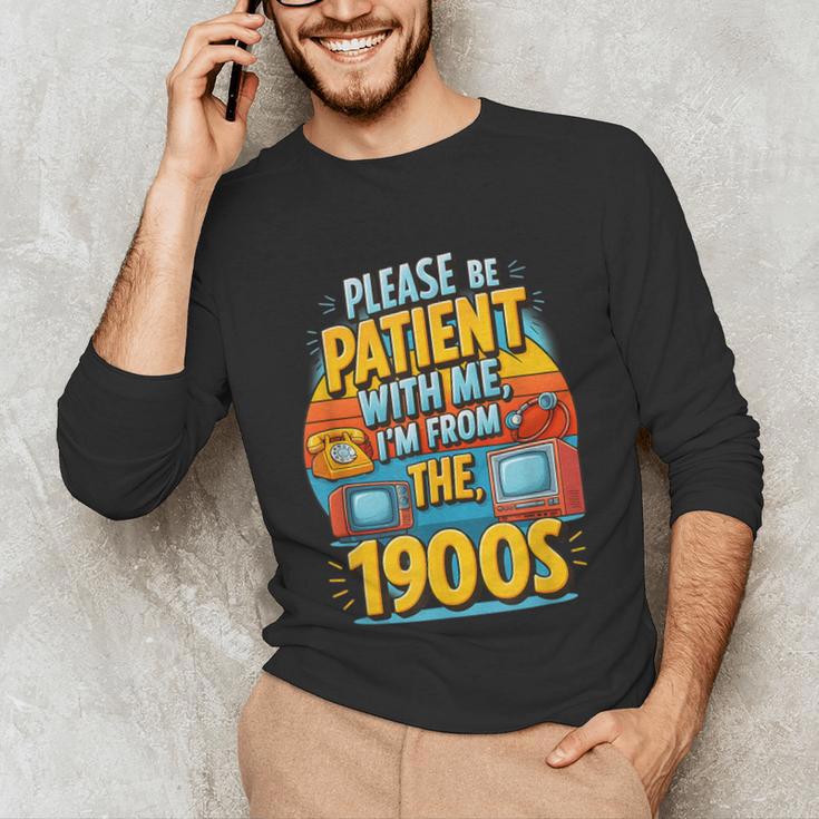 Please Be-Patient I'm From The 1900S Retro Sarcastic Saying Unisex Long Sleeve T-Shirt