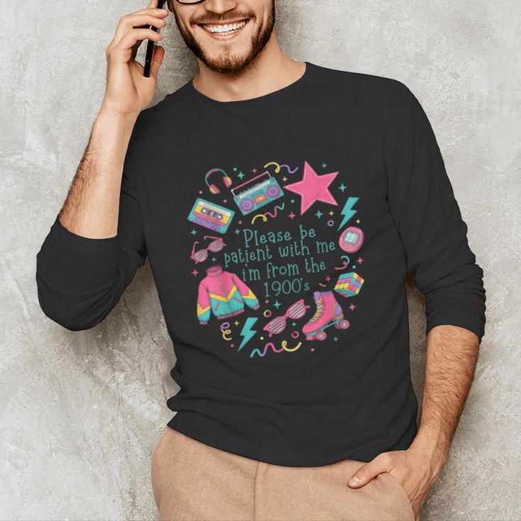 Please Be Patient With Me I'm From The 1900s 90s Women Unisex Long Sleeve T-Shirt Please Be Patient With Me I'm From The 1900s 90s Women Unisex Long Sleeve T-Shirt