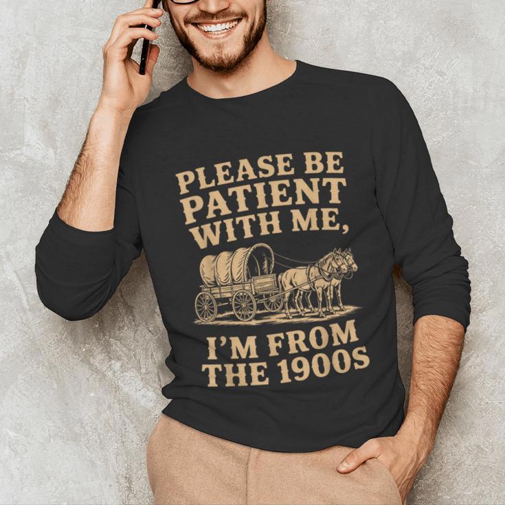 Please Be Patient With Me I'm From The 1900s Art Unisex Long Sleeve T-Shirt