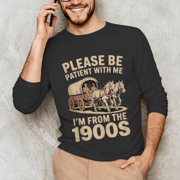 Please Be Patient With My I'm From The 1900s Classic Unisex Long Sleeve T-Shirt Please Be Patient With My I'm From The 1900s Classic Unisex Long Sleeve T-Shirt