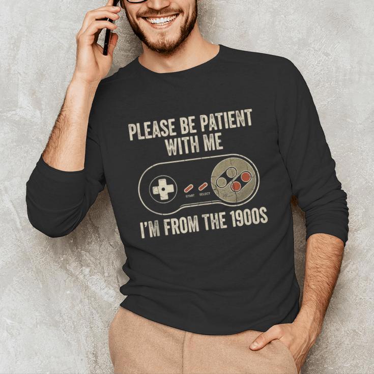 Please Be Patient With Me I'm From The 1900s Gamer Unisex Long Sleeve T-Shirt