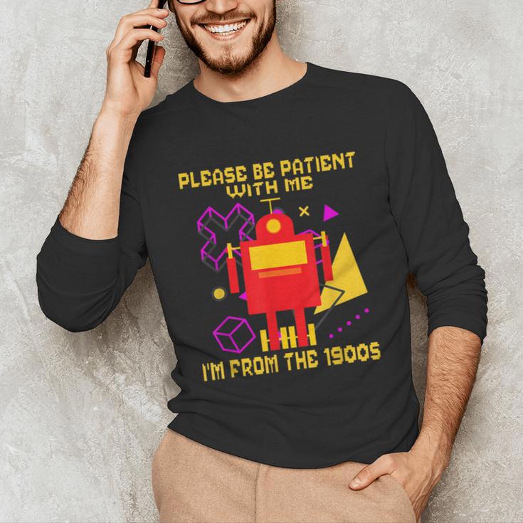 Please Be Patient With Me I'm From The 1900s Gen X Robot Unisex Long Sleeve T-Shirt