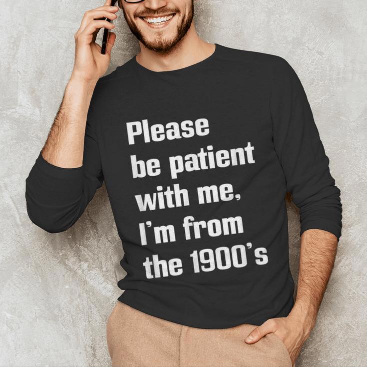 Please Be Patient With Me I'm From The 1900s Generation X Unisex Long Sleeve T-Shirt