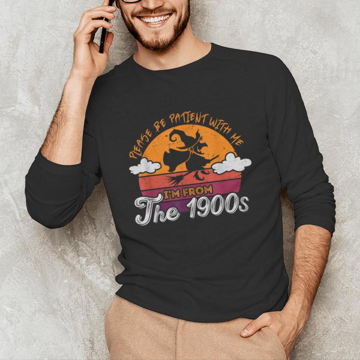 Please Be Patient With Me I'm From The 1900s Halloween Unisex Long Sleeve T-Shirt Please Be Patient With Me I'm From The 1900s Halloween Unisex Long Sleeve T-Shirt