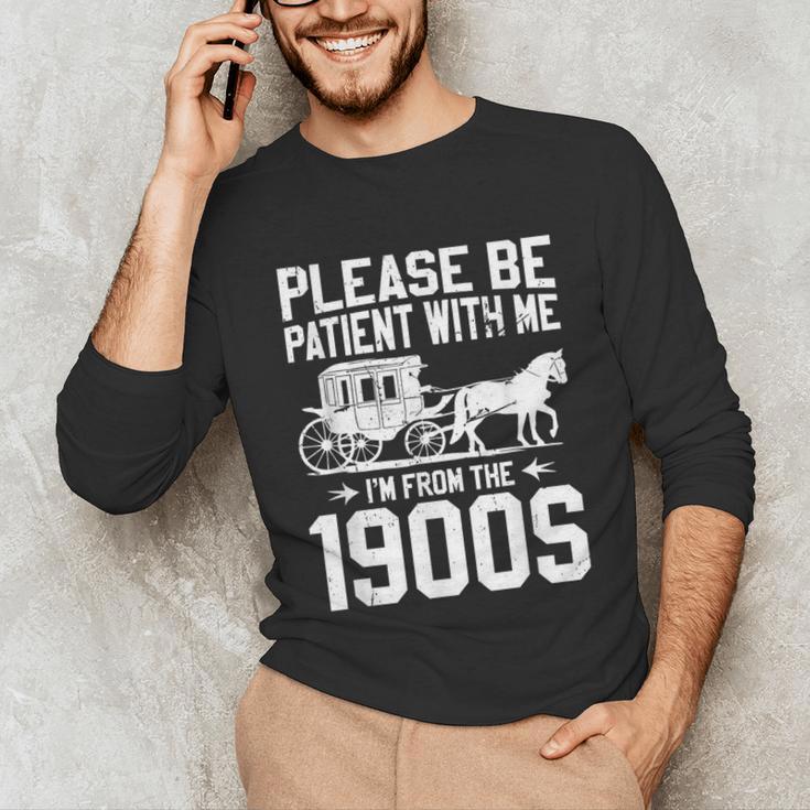 Please Be Patient I'm From The 1900s Over The Hill 90s Unisex Long Sleeve T-Shirt Please Be Patient I'm From The 1900s Over The Hill 90s Unisex Long Sleeve T-Shirt