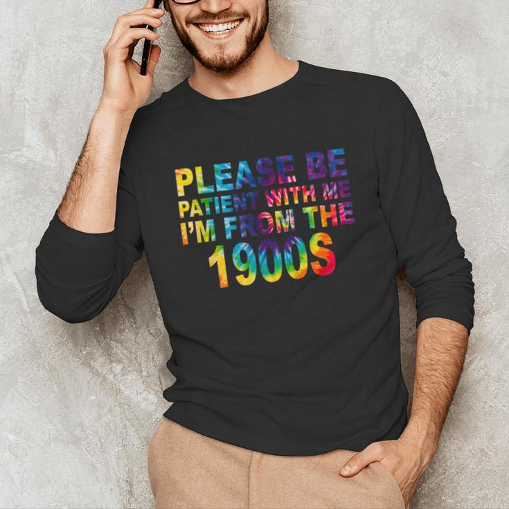 Please Be Be Patient With Me I'm From The 1900s Hippie Unisex Long Sleeve T-Shirt Please Be Be Patient With Me I'm From The 1900s Hippie Unisex Long Sleeve T-Shirt