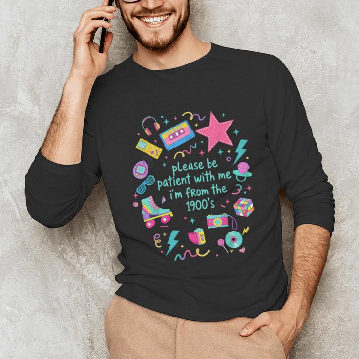 Please Be Patient With Me I'm From The 1900s Humor Saying Unisex Long Sleeve T-Shirt