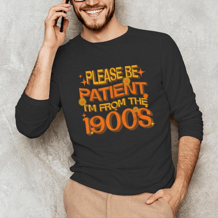 Please Be Patient I'm From The 1900s Ironic Millennial Quote Unisex Long Sleeve T-Shirt Please Be Patient I'm From The 1900s Ironic Millennial Quote Unisex Long Sleeve T-Shirt