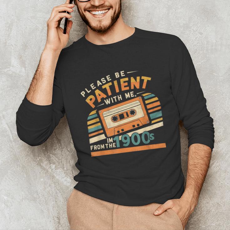 Please Be Patient With Me I'm From The 1900s Meme Tee Unisex Long Sleeve T-Shirt