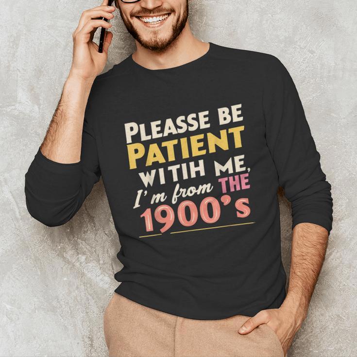 Please Be Patient With Me I'm From The 1900s Meme Unisex Long Sleeve T-Shirt