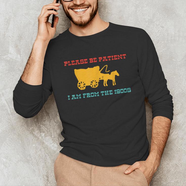 Please Be Patient I'm From The 1900s Millennial Humor Retro Unisex Long Sleeve T-Shirt