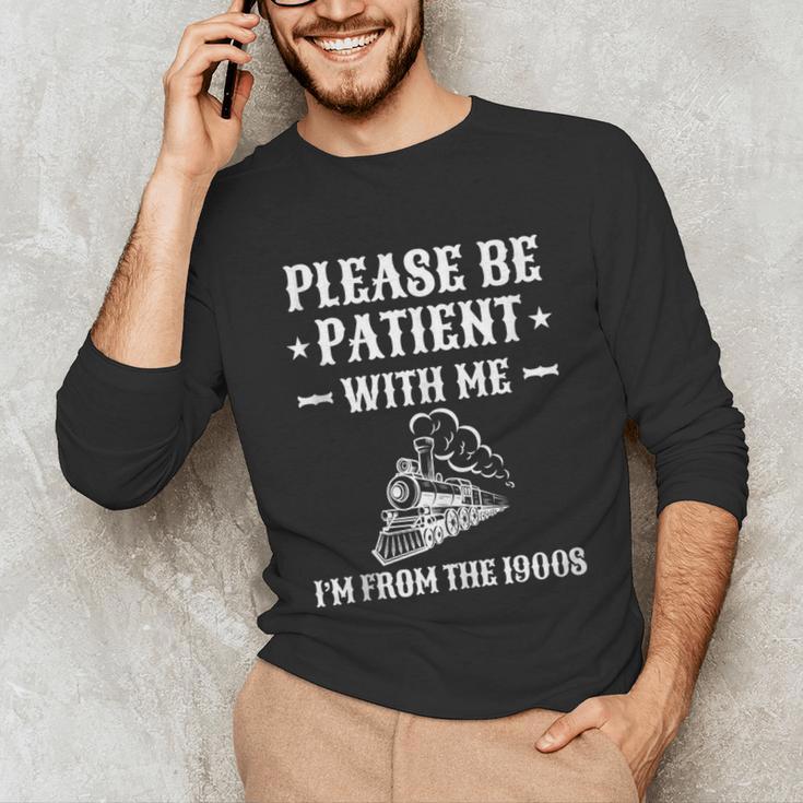 Please Be Patient I'm From The 1900s Old Men & Women Unisex Long Sleeve T-Shirt Please Be Patient I'm From The 1900s Old Men & Women Unisex Long Sleeve T-Shirt